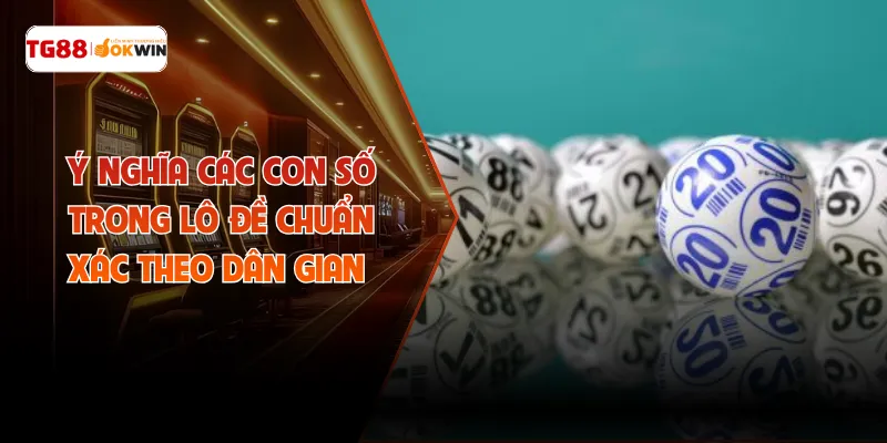 Ý Nghĩa Các Con Số Trong Lô Đề Chuẩn Xác Theo Dân Gian 